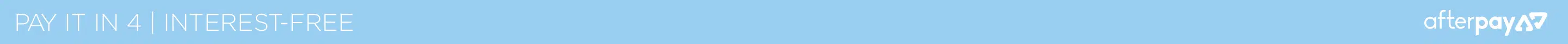 Afterpay ANNOUNCEMENT_TOP_STRIP_LIGHTBLUE_PAYITIN4_1440x40 Afterpay ANNOUNCEMENT_TOP_STRIP_LIGHTBLUE_PAYITIN4_1440x40